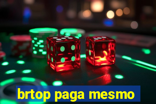 brtop paga mesmo